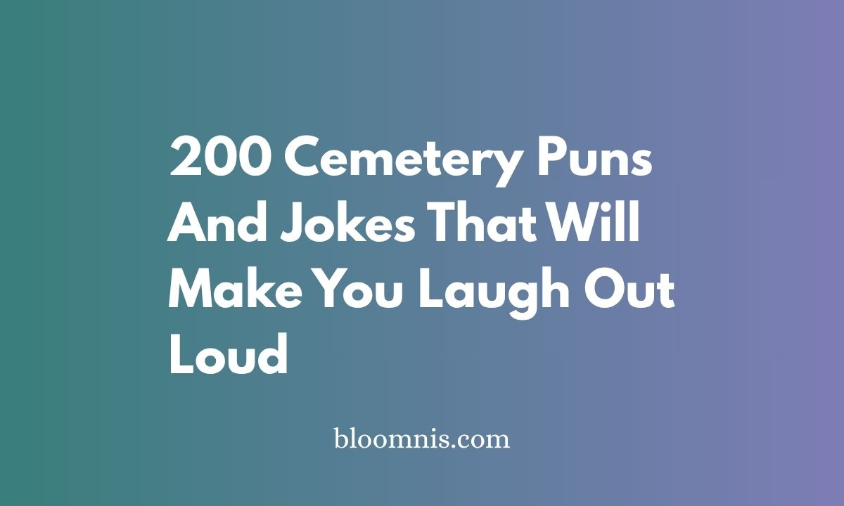 200 Cemetery Puns And Jokes That Will Make You Laugh Out Loud
