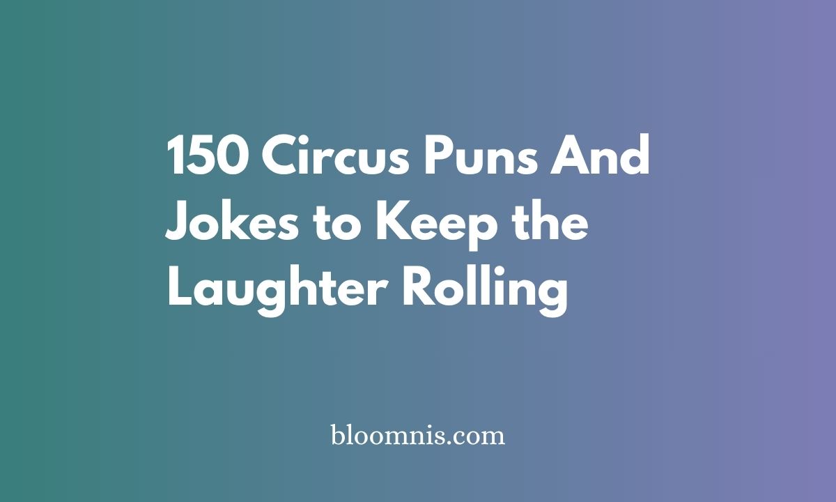 150 Circus Puns And Jokes to Keep the Laughter Rolling