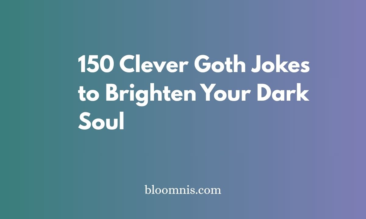 150 Clever Goth Jokes to Brighten Your Dark Soul