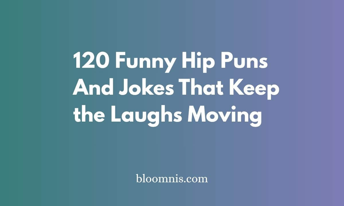 120 Funny Hip Puns And Jokes That Keep the Laughs Moving