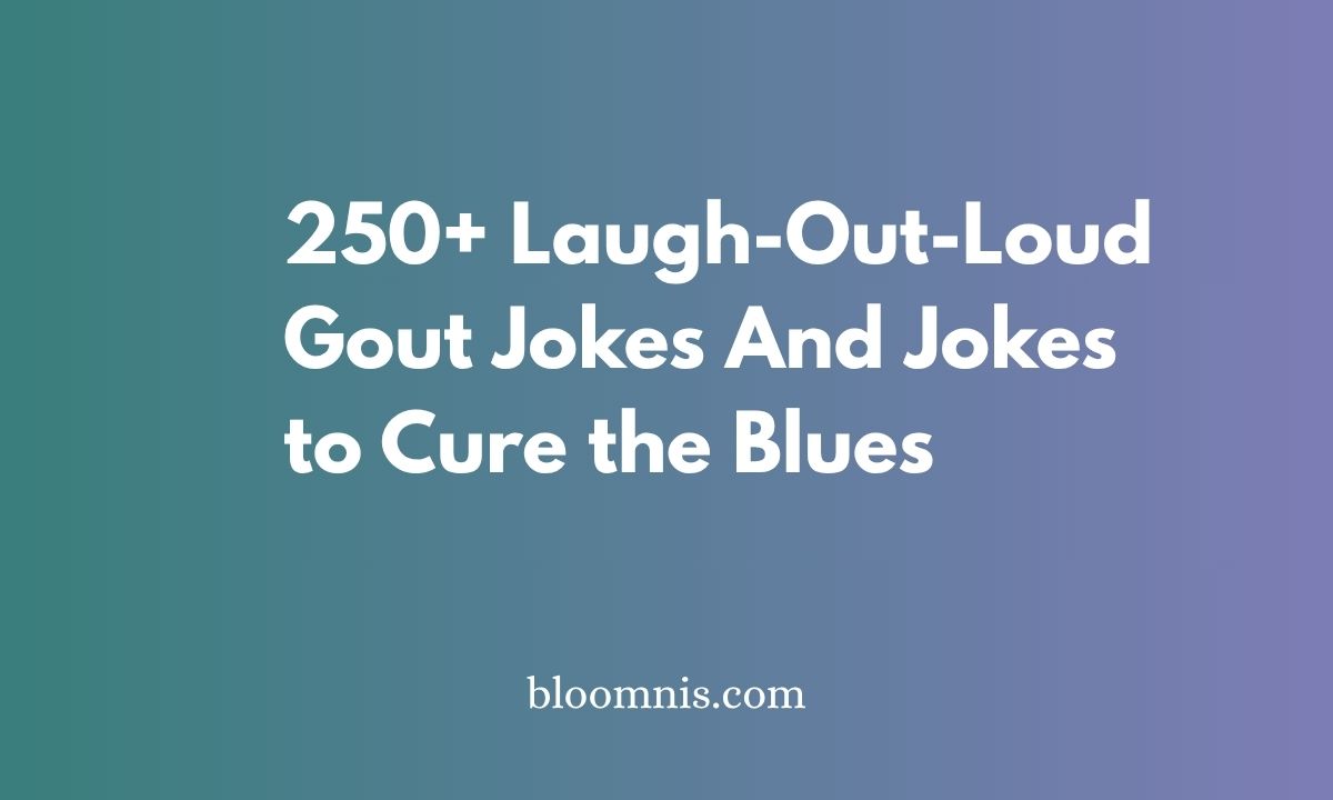 250+ Laugh-Out-Loud Gout Jokes And Jokes to Cure the Blues