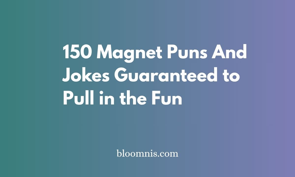150 Magnet Puns And Jokes Guaranteed to Pull in the Fun