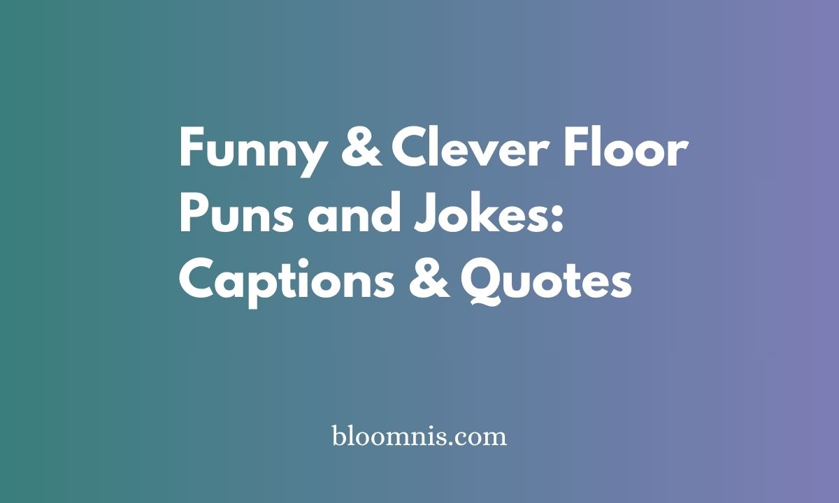Funny & Clever Floor Puns and Jokes: Captions & Quotes