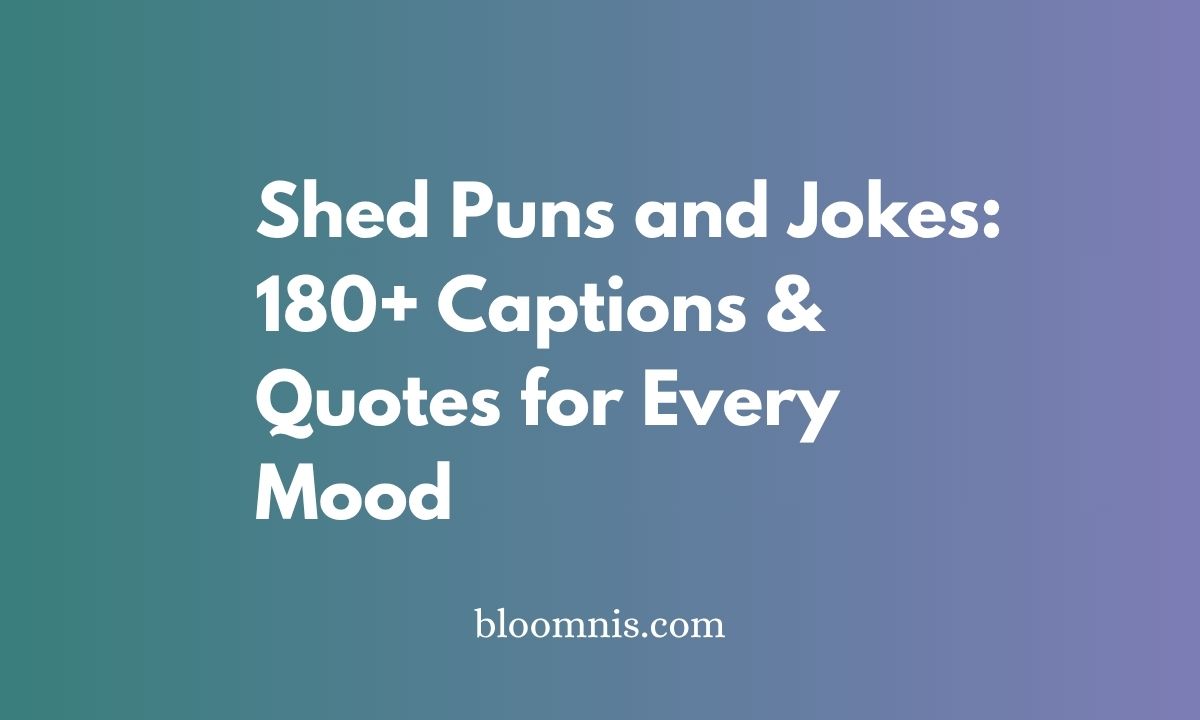 Shed Puns and Jokes: 180+ Captions & Quotes for Every Mood