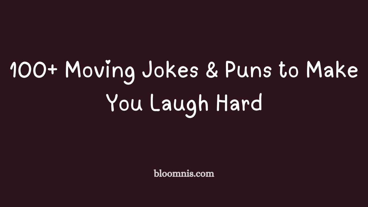 100+ Moving Jokes & Puns to Make You Laugh Hard