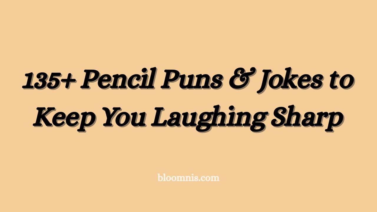 135+ Pencil Puns & Jokes to Keep You Laughing Sharp