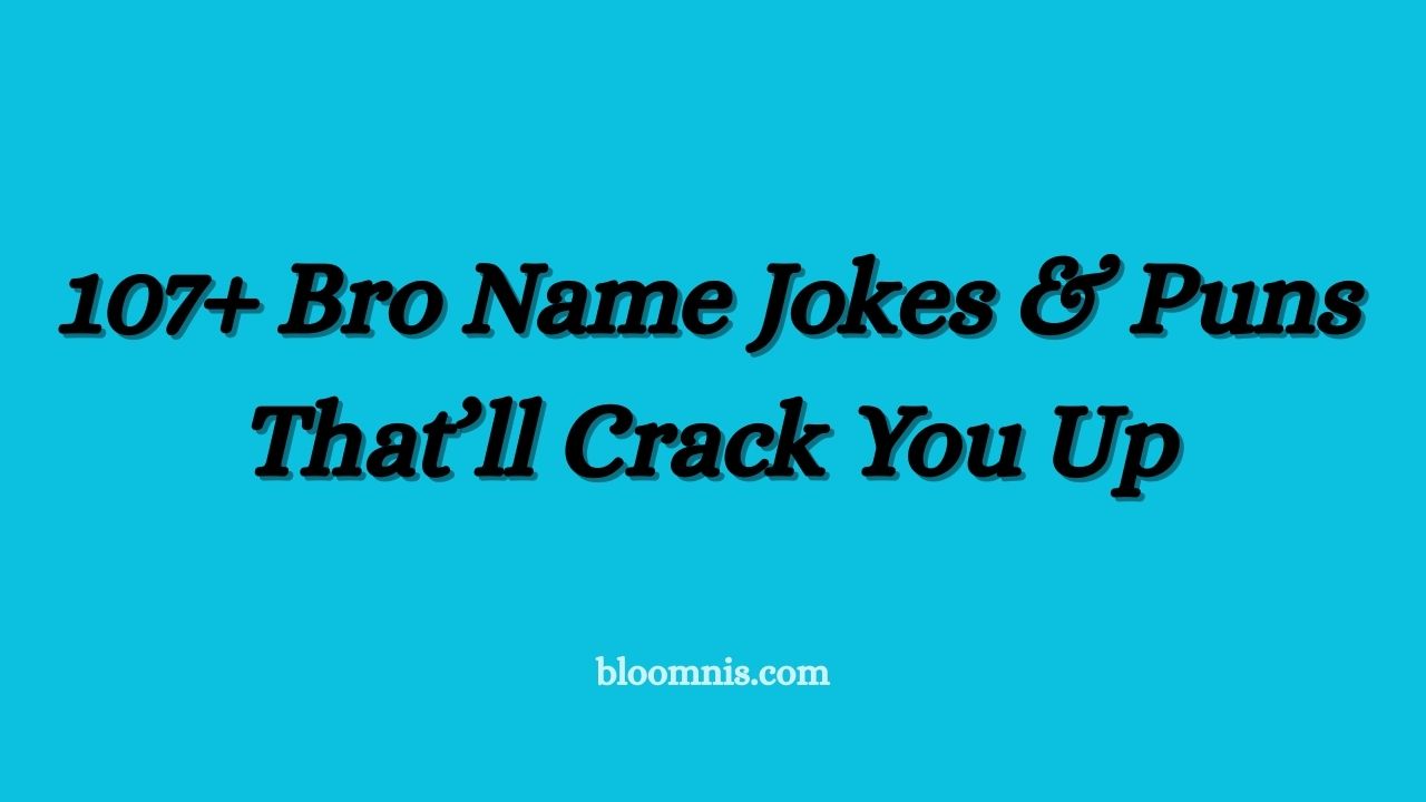 107+ Bro Name Jokes & Puns That’ll Crack You Up