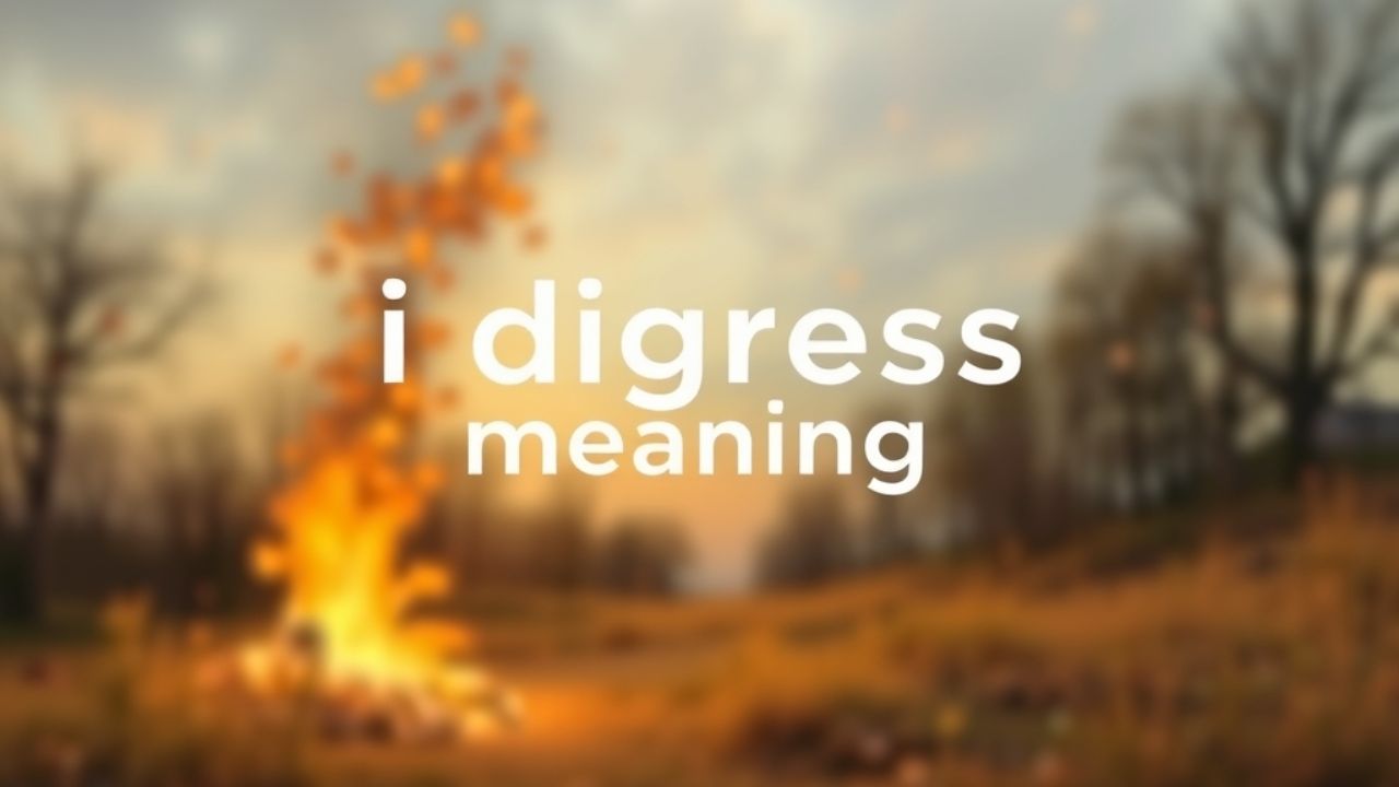 I Digress Meaning: Definition & Everyday Usage
