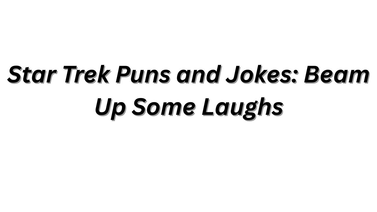 Star Trek Puns and Jokes: Beam Up Some Laughs