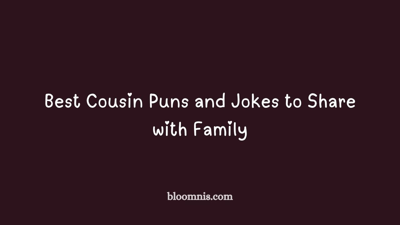 cousin puns and jokes